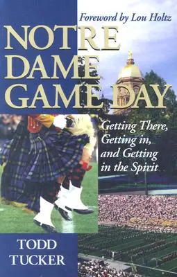 Ziua meciului Notre Dame: Cum să ajungi acolo, să intri și să intri în spirit - Notre Dame Game Day: Getting There, Getting In, and Getting in the Spirit