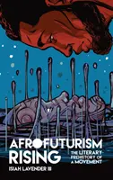 Afrofuturism Rising: Preistoria literară a unei mișcări - Afrofuturism Rising: The Literary Prehistory of a Movement