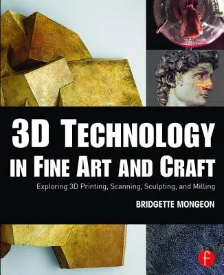 Tehnologia 3D în arta plastică și artizanat: Explorarea imprimării, scanării, sculptării și frezării 3D - 3D Technology in Fine Art and Craft: Exploring 3D Printing, Scanning, Sculpting and Milling