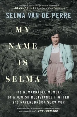 Numele meu este Selma: Memoriile remarcabile ale unui luptător evreu de rezistență și supraviețuitor Ravensbrck - My Name Is Selma: The Remarkable Memoir of a Jewish Resistance Fighter and Ravensbrck Survivor