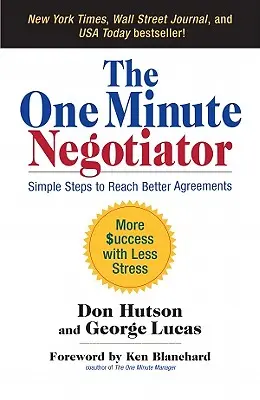 Negociatorul de un minut: Pași simpli pentru a ajunge la înțelegeri mai bune - The One Minute Negotiator: Simple Steps to Reach Better Agreements