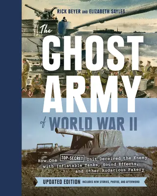 Armata fantomă a celui de-al Doilea Război Mondial: Cum o unitate ultrasecretă a înșelat inamicul cu tancuri gonflabile, efecte sonore și alte falsuri îndrăznețe (Updated E - The Ghost Army of World War II: How One Top-Secret Unit Deceived the Enemy with Inflatable Tanks, Sound Effects, and Other Audacious Fakery (Updated E