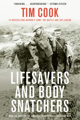 Lifesavers and Body Snatchers: Asistență medicală și lupta pentru supraviețuire în Marele Război - Lifesavers and Body Snatchers: Medical Care and the Struggle for Survival in the Great War