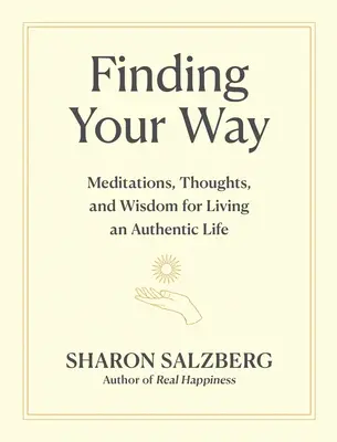 Găsindu-ți calea: Meditații, gânduri și înțelepciune pentru a trăi o viață autentică - Finding Your Way: Meditations, Thoughts, and Wisdom for Living an Authentic Life