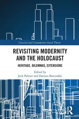 Revisiting Modernity and the Holocaust: Heritage, Dilemmas, Extensions