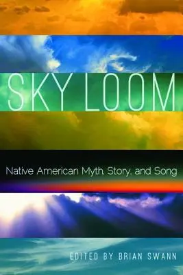 Sky Loom: Mitul, povestea și cântecul nativilor americani - Sky Loom: Native American Myth, Story, and Song