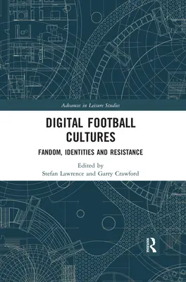 Culturi digitale ale fotbalului: Fandom, Identități și Rezistență - Digital Football Cultures: Fandom, Identities and Resistance