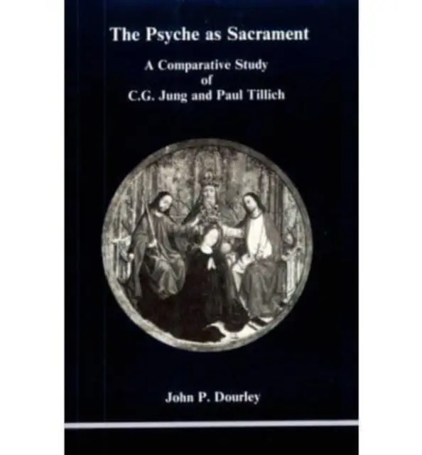 Psyche as Sacrament - A Comparative Study of C.G. Jung and Paul Tillich