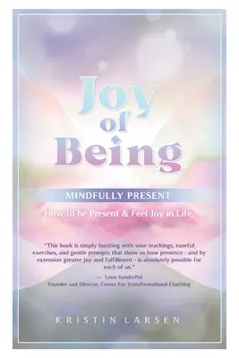 Bucuria de a fi mindfully prezent: Cum să fii prezent și să simți bucurie în viață - Joy Of Being Mindfully Present: How To Be Present and Feel Joy In Life