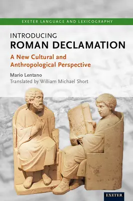 Introducing Roman Declamation: O nouă perspectivă culturală și antropologică - Introducing Roman Declamation: A New Cultural and Anthropological Perspective