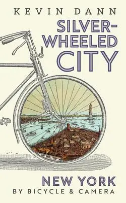 Silver-Wheeled City: New York pe bicicletă și cu aparatul foto - Silver-Wheeled City: New York By Bicycle & Camera