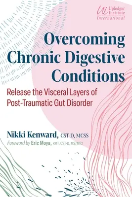 Depășirea afecțiunilor digestive cronice: Eliberați straturile viscerale ale tulburării intestinale posttraumatice - Overcoming Chronic Digestive Conditions: Release the Visceral Layers of Post-Traumatic Gut Disorder