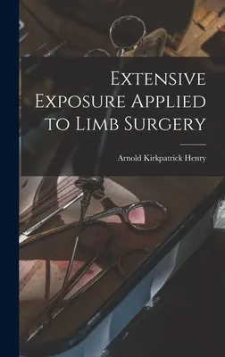 Expunerea extensivă aplicată la chirurgia membrelor - Extensive Exposure Applied to Limb Surgery