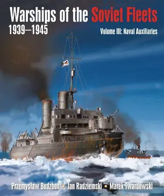 Nave de război ale flotelor sovietice, 1939-1945, Volumul III: Naval Auxiliaries Volumul 3 - Warships of the Soviet Fleets, 1939-1945, Volume III: Naval Auxiliaries Volume 3