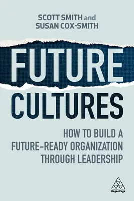 Culturile viitorului: Cum să construiți o organizație pregătită pentru viitor prin leadership - Future Cultures: How to Build a Future-Ready Organization Through Leadership