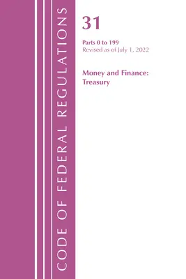 Code of Federal Regulations, Title 31 Money and Finance 0-199, revizuit la 1 iulie 2022 (Oficiul Registrului Federal (U S )) - Code of Federal Regulations, Title 31 Money and Finance 0-199, Revised as of July 1, 2022 (Office of the Federal Register (U S ))