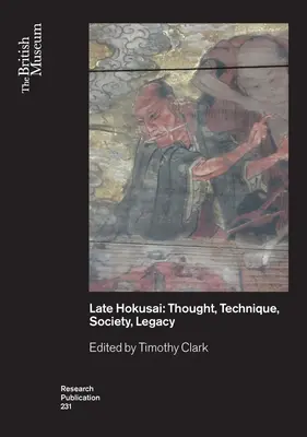 Hokusai târziu: societate, gândire, tehnică, moștenire - Late Hokusai: Society, Thought, Technique, Legacy