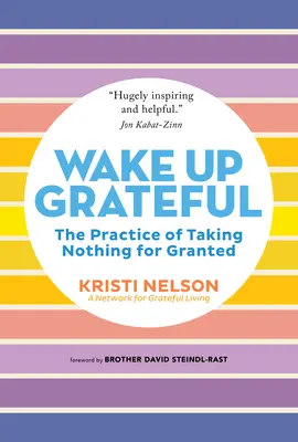 Wake Up Grateful: The Practice of Taking Nothing for Granted (Practica de a nu lua nimic de-a gata) - Wake Up Grateful: The Practice of Taking Nothing for Granted