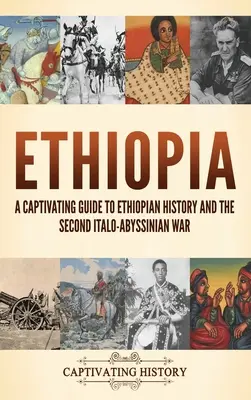 Etiopia: Un ghid captivant despre istoria Etiopiei și al doilea război italo-abisinian - Ethiopia: A Captivating Guide to Ethiopian History and the Second Italo-Abyssinian War