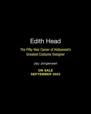 Edith Head: Cei 50 de ani de carieră ai celei mai mari creatoare de costume de la Hollywood - Edith Head: The Fifty-Year Career of Hollywood's Greatest Costume Designer