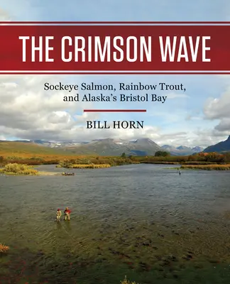 Valul Crimson: Somonul Sockeye, păstrăvul curcubeu și Bristol Bay din Alaska - The Crimson Wave: Sockeye Salmon, Rainbow Trout, and Alaska's Bristol Bay