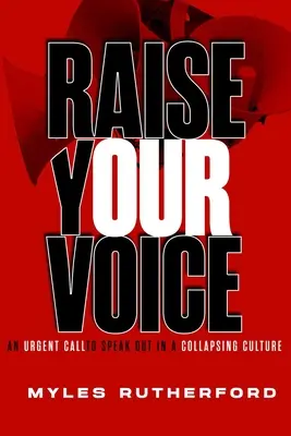 Ridică-ți vocea: O chemare urgentă la exprimare într-o cultură în colaps - Raise Your Voice: An Urgent Call to Speak Out in a Collapsing Culture