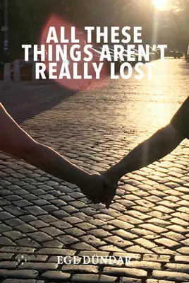 Toate aceste lucruri nu sunt cu adevărat pierdute - All These Things Aren't Really Lost