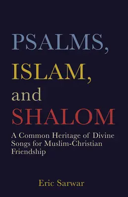 Psalmi, Islam și Shalom: Un patrimoniu comun de cântece divine pentru prietenia dintre musulmani și creștini - Psalms, Islam, and Shalom: A Common Heritage of Divine Songs for Muslim-Christian Friendship