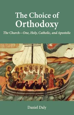The Choice of Orthodoxy (Alegerea ortodoxiei): The Church-One, Holy, Catholic, and Apostolic (Biserica - Una, Sfântă, Catolică și Apostolică) - The Choice of Orthodoxy: The Church-One, Holy, Catholic, and Apostolic