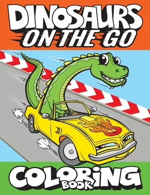 Dinosaurs On The Go Carte de colorat: Fun Gift For Kids & Toddlers Ages 2-6 - Dinosaurs On The Go Coloring Book: Fun Gift For Kids & Toddlers Ages 2-6