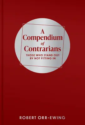 Compendiu de Contrari: Cei care ies în evidență prin faptul că nu se integrează - Compendium of Contrarians: Those Who Stand Out by Not Fitting in