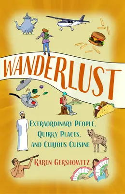 Wanderlust: Oameni extraordinari, locuri ciudate și bucătărie curioasă - Wanderlust: Extraordinary People, Quirky Places, and Curious Cuisine