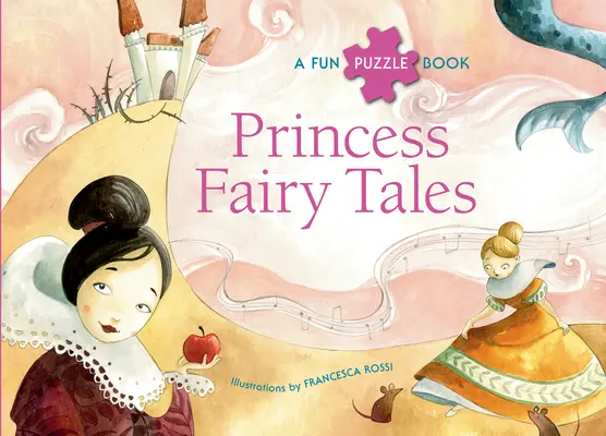 Prințesa basmelor: O carte puzzle amuzantă - Princess Fairy Tales: A Fun Puzzle Book