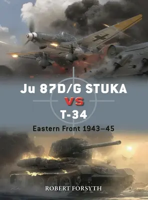 Ju 87d/G Stuka împotriva T-34: Frontul de Est 1942-45 - Ju 87d/G Stuka Versus T-34: Eastern Front 1942-45