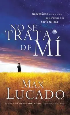 No Se Trata de Mi: Rescatados de una Vida Que Creiamos Nos Haria Felices = Nu este vorba despre mine = Nu este vorba despre mine - No Se Trata de Mi: Rescatados de una Vida Que Creiamos Nos Haria Felices = It's Not about Me = It's Not about Me