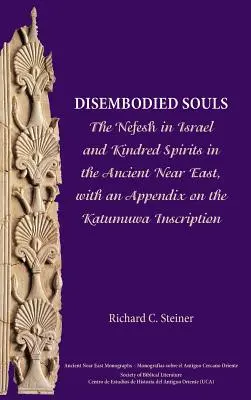Suflete fără trup: Nefesh în Israel și spiritele înrudite în Orientul Apropiat Antic, cu un apendice privind inscripția Katumuwa - Disembodied Souls: The Nefesh in Israel and Kindred Spirits in the Ancient Near East, with an Appendix on the Katumuwa Inscription