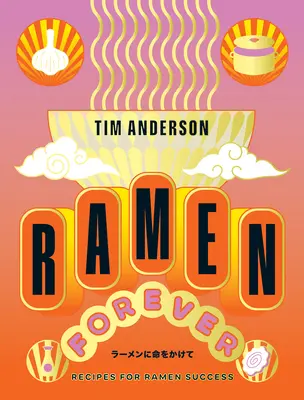 Ramen pentru totdeauna: Rețete pentru un Ramen de succes - Ramen Forever: Recipes for Ramen Success