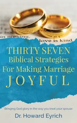 Treizeci și șapte de strategii biblice pentru a face căsnicia plină de bucurie - Thirty Seven Biblical Strategies For Making Marriage Joyful
