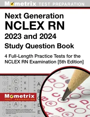 Next Generation NCLEX RN 2023 și 2024 carte de întrebări de studiu: 4 Full-Length teste de practică pentru examenul NCLEX RN: [5th Edition] - Next Generation NCLEX RN 2023 and 2024 Study Question Book: 4 Full-Length Practice Tests for the NCLEX RN Examination: [5th Edition]