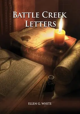 Scrisorile de la Battle Creek: (Casa Adventistă, Mesaj către tineri, Sfaturile instituției adventiste, Scrisori către membrii de la Battle Creek și mai multe inf - Battle Creek Letters: (Adventist Home, Message to young people, Adventist institution counsels, Letters to Battle Creek members and more inf