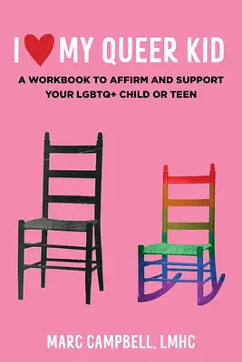 I Love My Queer Kid: O carte de lucru pentru a-ți afirma și susține copilul sau adolescentul LGBTQ+: O carte de lucru pentru a-ți afirma și susține copilul sau adolescentul LGBTQ+ - I Love My Queer Kid: A Workbook to Affirm and Support Your LGBTQ+ Child or Teen: A Workbook to Affirm and Support Your LGBTQ+ Child or Teen