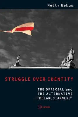 Lupta pentru identitate: Bielorusia oficială și cea alternativă - Struggle Over Identity: The Official and the Alternative Belarusianness
