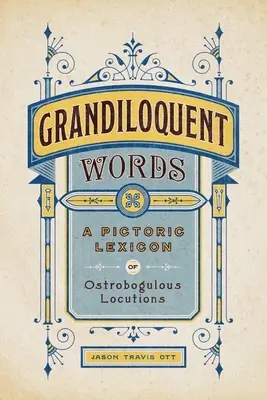 Cuvinte grandilocvente: Un lexicon pictural al locuțiunilor ostrobogice - Grandiloquent Words: A Pictoric Lexicon of Ostrobogulous Locutions
