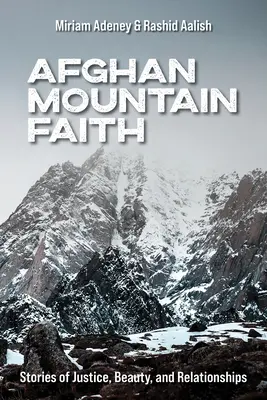 Credința munților afgani: Povești despre dreptate, frumusețe și relații - Afghan Mountain Faith: Stories of Justice, Beauty, and Relationships