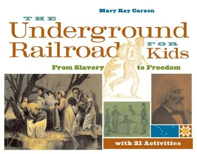 Calea ferată subterană pentru copii: De la sclavie la libertate, cu 21 de activități, volumul 3 - The Underground Railroad for Kids: From Slavery to Freedom with 21 Activities Volume 3