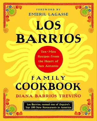 Cartea de bucate a familiei Los Barrios: Rețete Tex-Mex din inima orașului San Antonio - Los Barrios Family Cookbook: Tex-Mex Recipes from the Heart of San Antonio