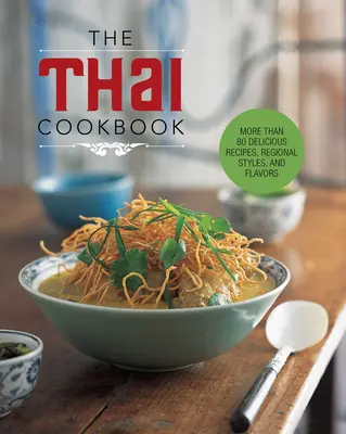 Cartea de bucate thailandeză: Mai mult de 80 de rețete delicioase, stiluri și arome regionale - The Thai Cookbook: More Than 80 Delicious Recipes, Regional Styles, and Flavors
