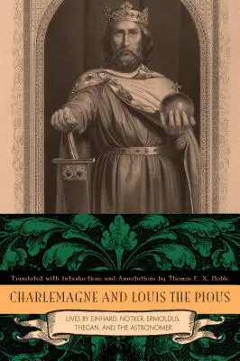 Charlemagne și Ludovic cel Pios: Viețile lui Einhard, Notker, Ermoldus, Thegan și Astronomul - Charlemagne and Louis the Pious: Lives by Einhard, Notker, Ermoldus, Thegan, and the Astronomer