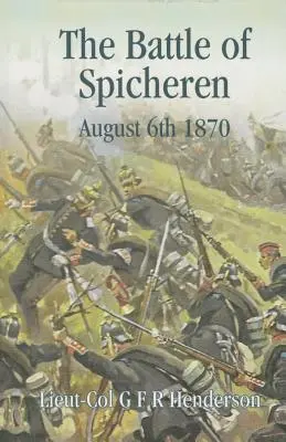 Bătălia de la Spicheren: 6 august 1870 - The Battle of Spicheren August 6th 1870