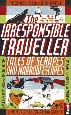 Călătorul iresponsabil: Povești cu zgârieturi și scăpări la limită - The Irresponsible Traveller: Tales of Scrapes and Narrow Escapes